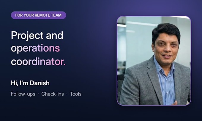 be your project coordinator and operations coordinator for your remote team