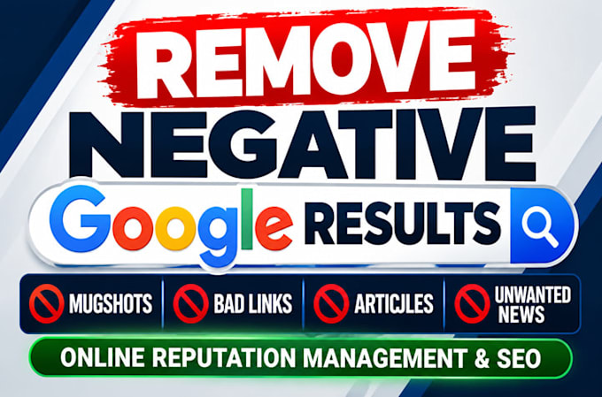 remove negative google results, unwanted articles, mugshots and bad links