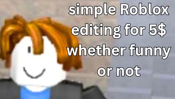 be a roblox video editor