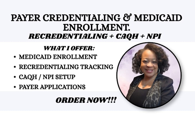 handle payer credentialing, recredentialing and medicaid provider enrollment