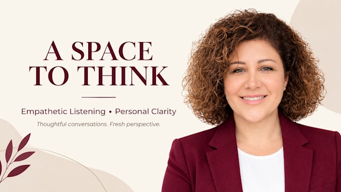 listen with empathy and help you gain clarity through question
