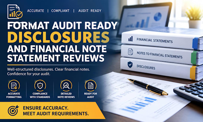 format audit ready disclosures and financial note statement reviews