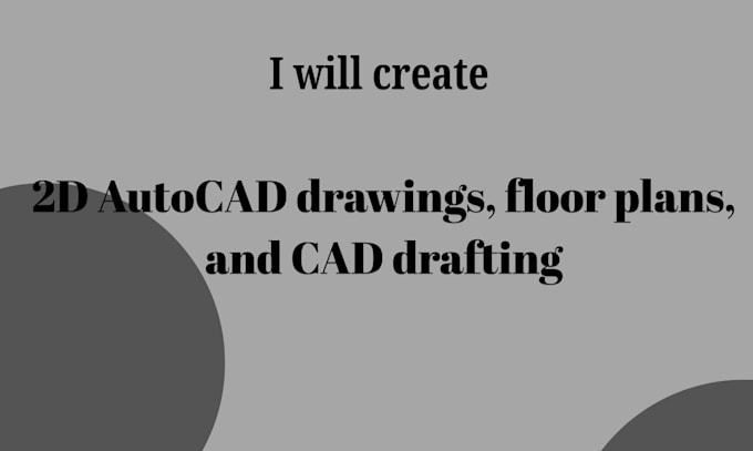 create 2d autocad drawings, floor plans, and cad drafting