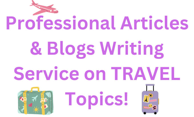 be your travel writer for bulk articles and blogs writing
