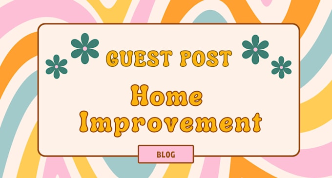 write and publish a guest post on home improvement blog