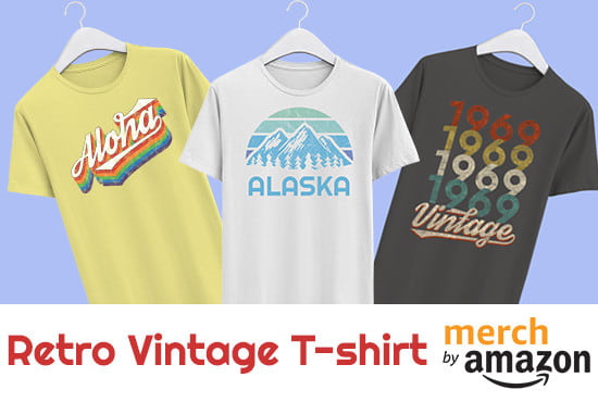 create merch by amazon t shirts retro vintage designs