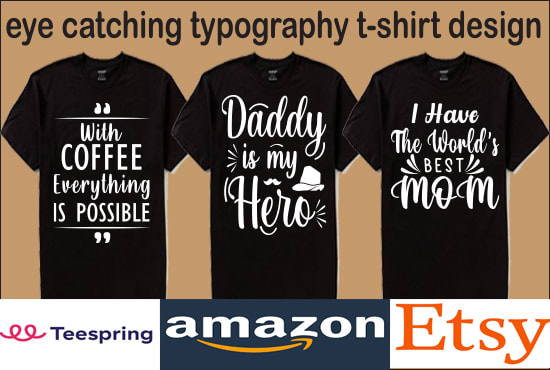 do creative eye catching typography and custom graphic t shirt design
