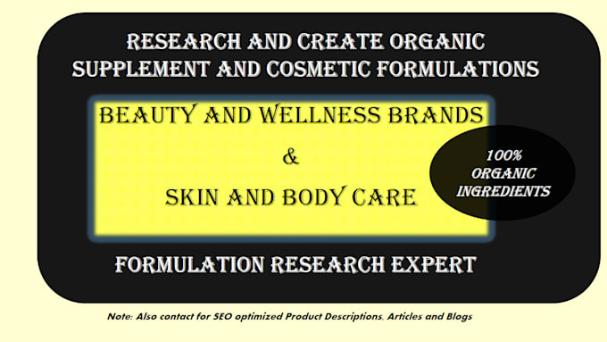 research, create organic supplement or cosmetic formulation