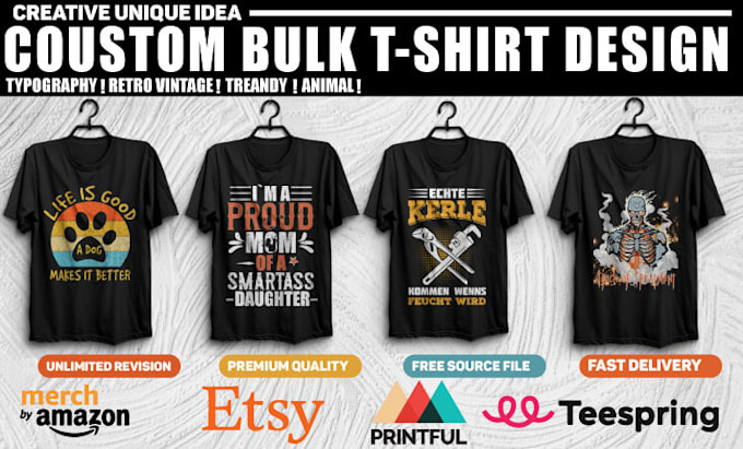 do bulk t shirt design for merch by amazon, teespring ,pod