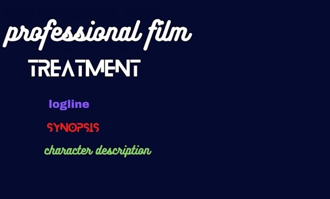write a professional film and tv scripts treatment for you