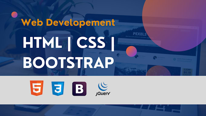 be your front end developer using HTML, CSS, javascript