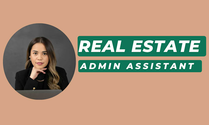be your real estate administrative assistant