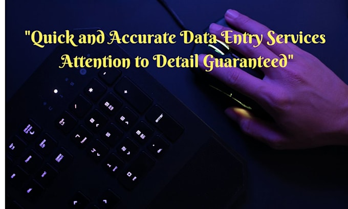 complete all data entry tasks precisely, and quickly with utmost satisfaction