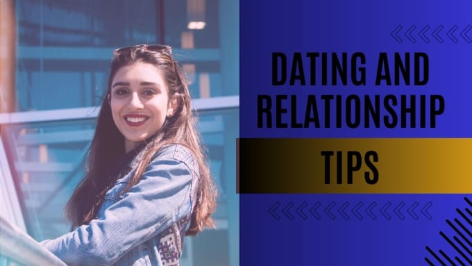 give tips and advice on relationship and dating