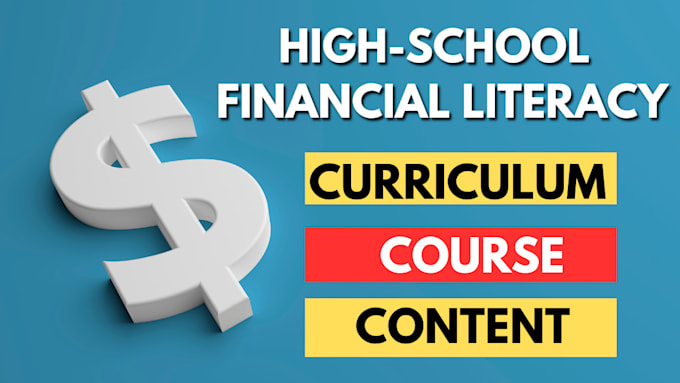 create a highschool finance literacy curriculum,content and course