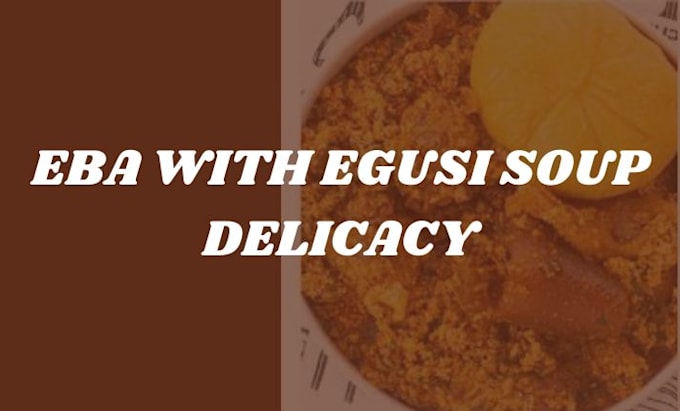 make eba with egusi soup delicacy