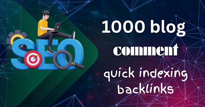 do 1000 blog comments quick indexing backlinks dofollow