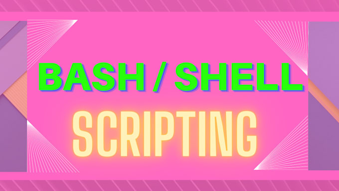 write custom bash, shell scripts for linux, unix, windows tasks automation