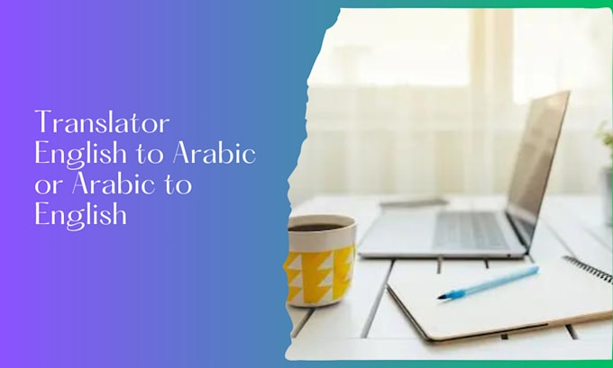 provide translation of english to arabic or arabic to english services