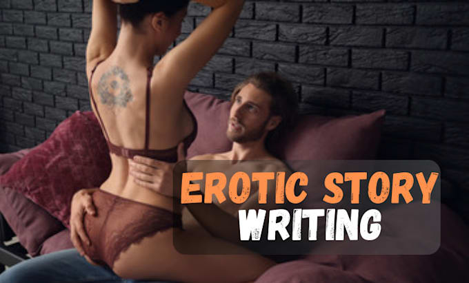 write erotic story, erotica, romance story, romance ghostwriter, erotic writing