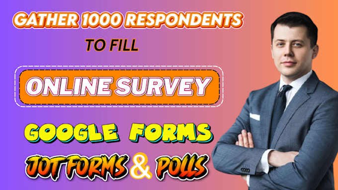 get 1000 respondents to fill online surveys, google forms, polls, jotforms