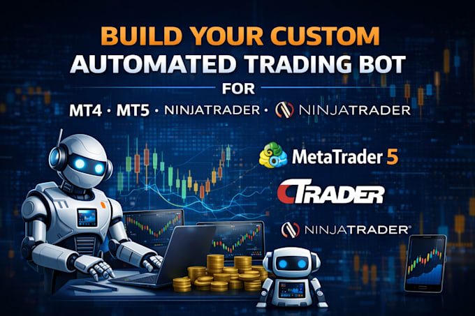 develop custom trading bot for metatrader 5, nt8 tradestation bot and ctrader