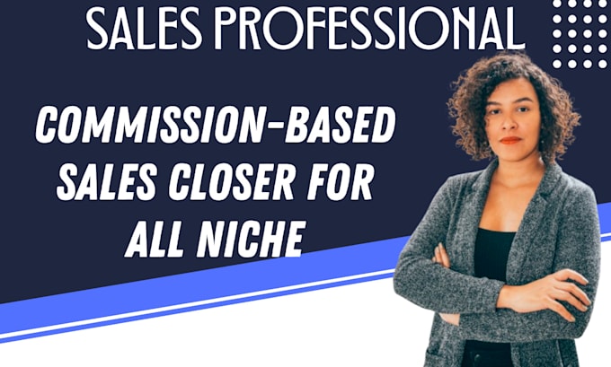 close more deals as a commission based sales closer, and sales representative