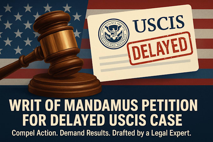 draft a writ of mandamus petition for a delayed green card, visa, uscis process