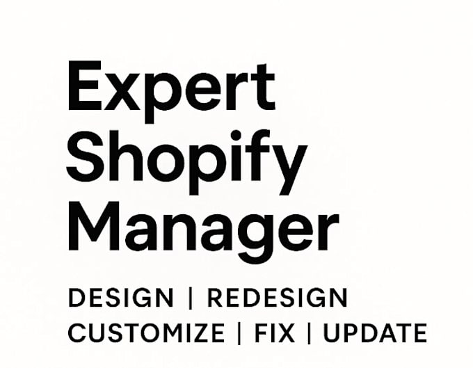 be shopify manager to redesign, edit, customize, fix and update shopify store