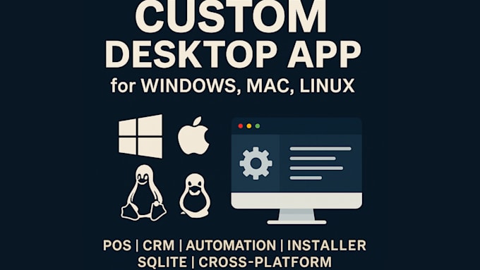 Develop custom desktop application for windows, mac, and linux by ...