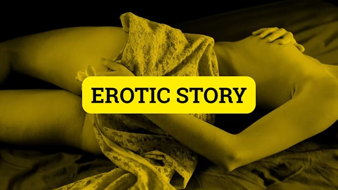 write your erotic fantasies, fanfic, erotica, nsfw erotic story writing