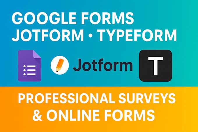 create google forms, jot form, typeform and online survey