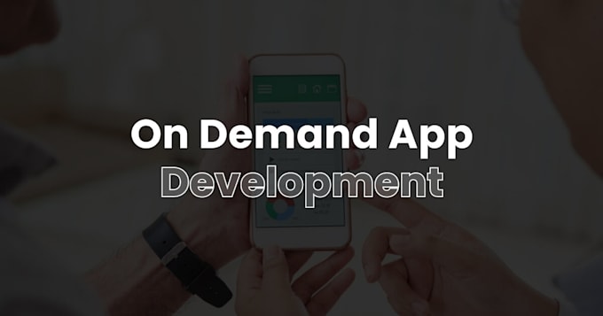 develop custom android, ios on demand service provider app and web app