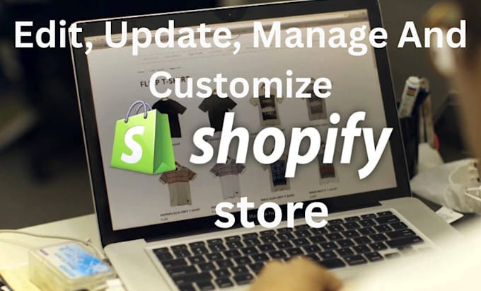 edit, update, manage and customize shopify store