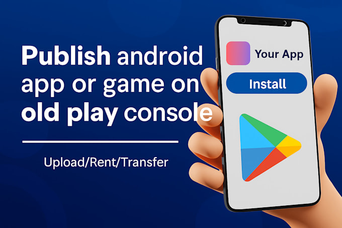 publish game or app on old google play console