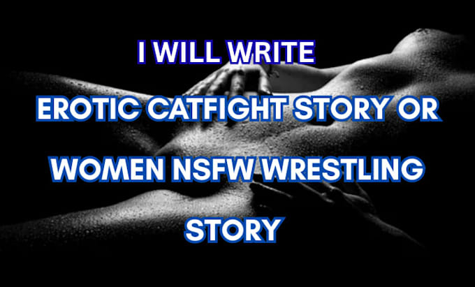 write erotic catfight story or nsfw women wrestling stories