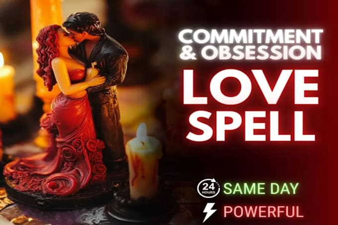 cast powerful obsession, commitment, and love spell
