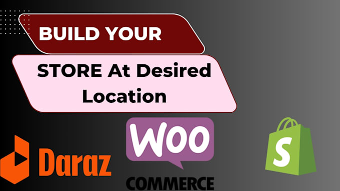be a professional store developer for shopify, daraz, and woocommerce