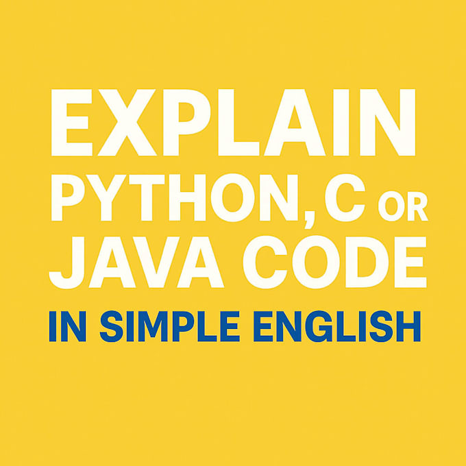 explain your python, c, or java code in simple english