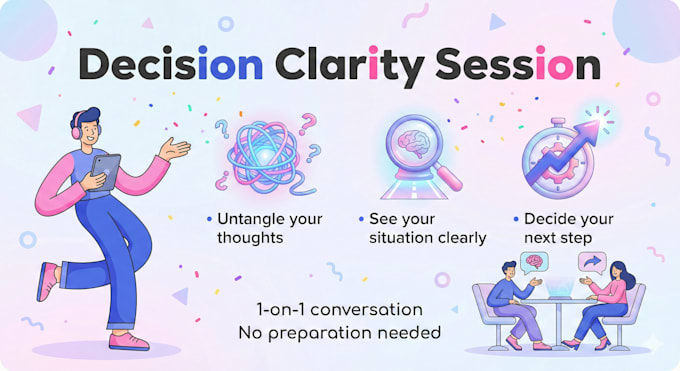 help you gain clarity and make confident decisions