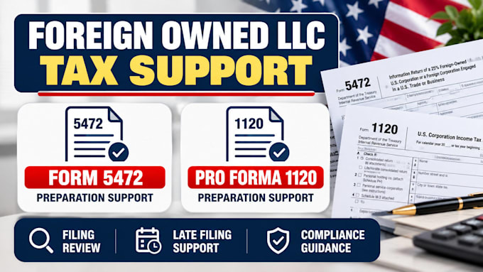 prepare form 5472 and 1120 filing support for foreign owned  llc