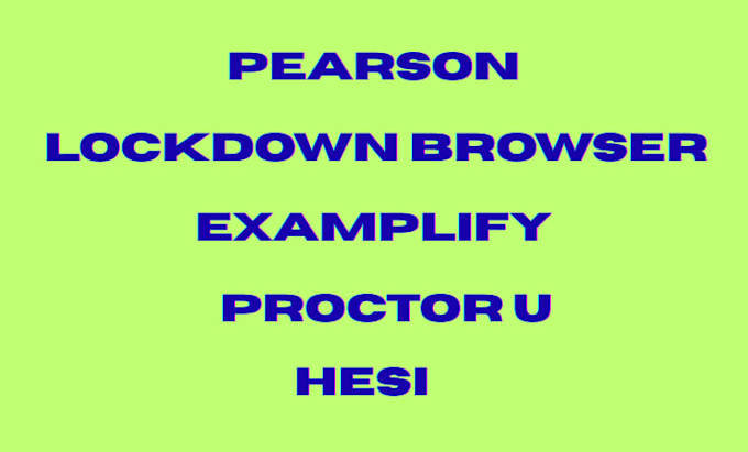 help in bypassing pearson , lockdown browser proctor u, hesi, examplify