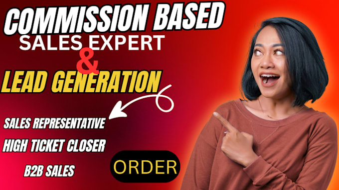 high ticket sale closer b2b sales rep commission based with lead generation