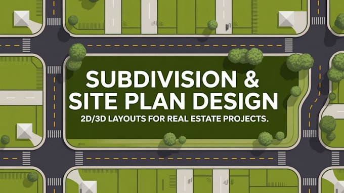 design subdivision plan, site plan, plot plan for land development