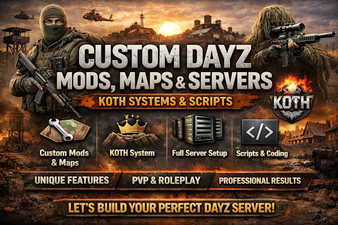 create custom dayz mods, maps, servers, koth systems and scripts for dayz