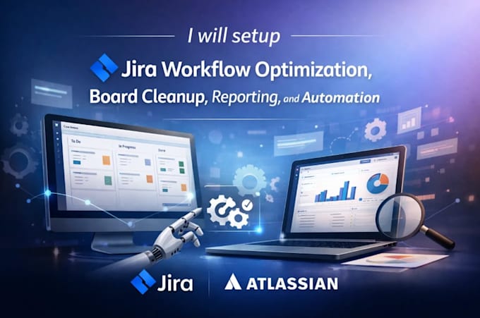 setup jira workflow optimization, board cleanup, reporting, and automation