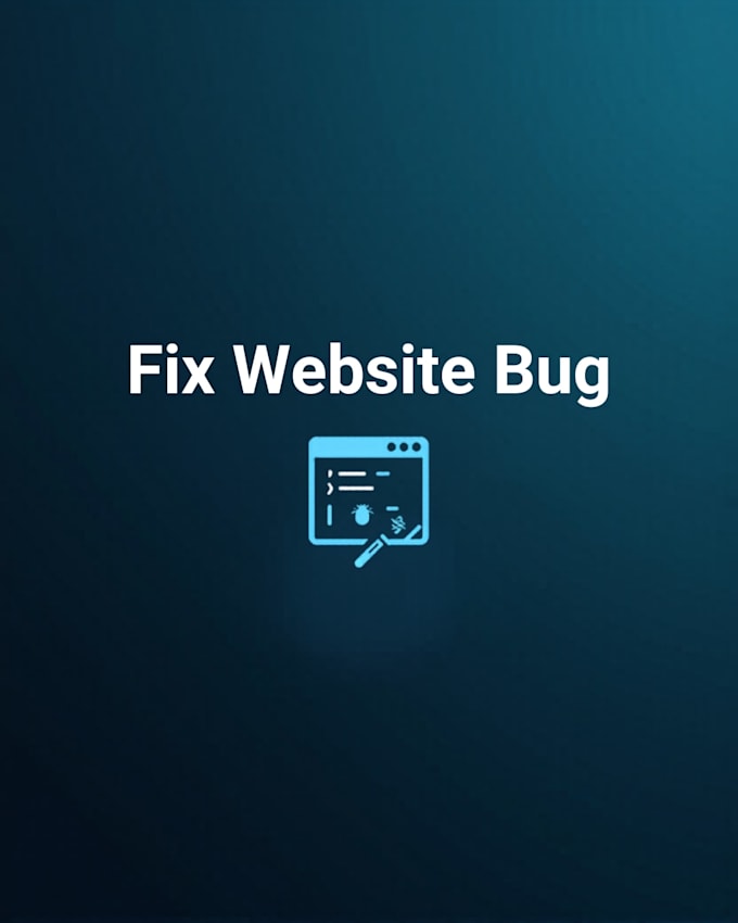fix bugs in your website or backend