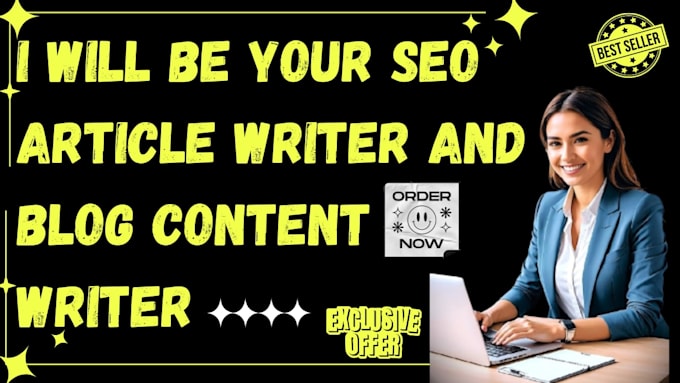 be your SEO article writer and blog content writer