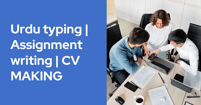 do urdu typing , assignment writing and CV design