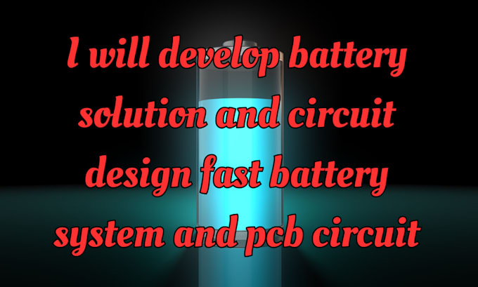 develop battery solution and circuit design fast battery system and pcb circuit